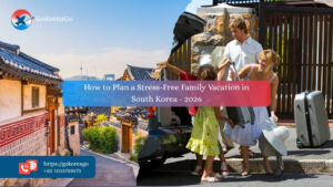 How to Plan a Stress-Free Family Vacation in South Korea - 2026