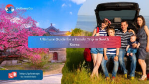 Ultimate Guide for a Family Trip in South Korea