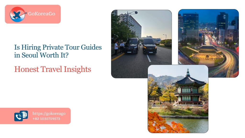 Is Hiring Private Tour Guides in Seoul Worth It? Honest Travel Insights