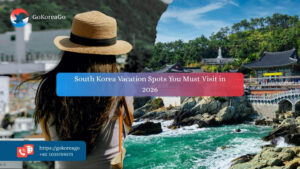 South Korea Vacation Spots You Must Visit in 2026