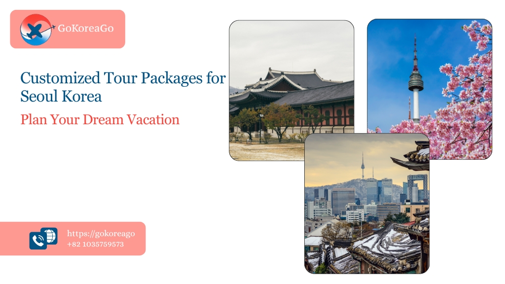 Customized Tour Packages for Seoul, Korea: Plan Your Dream Vacation