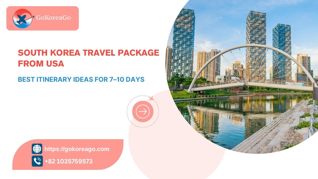 South Korea Travel Package from USA: Best Itinerary Ideas for 7–10 Days