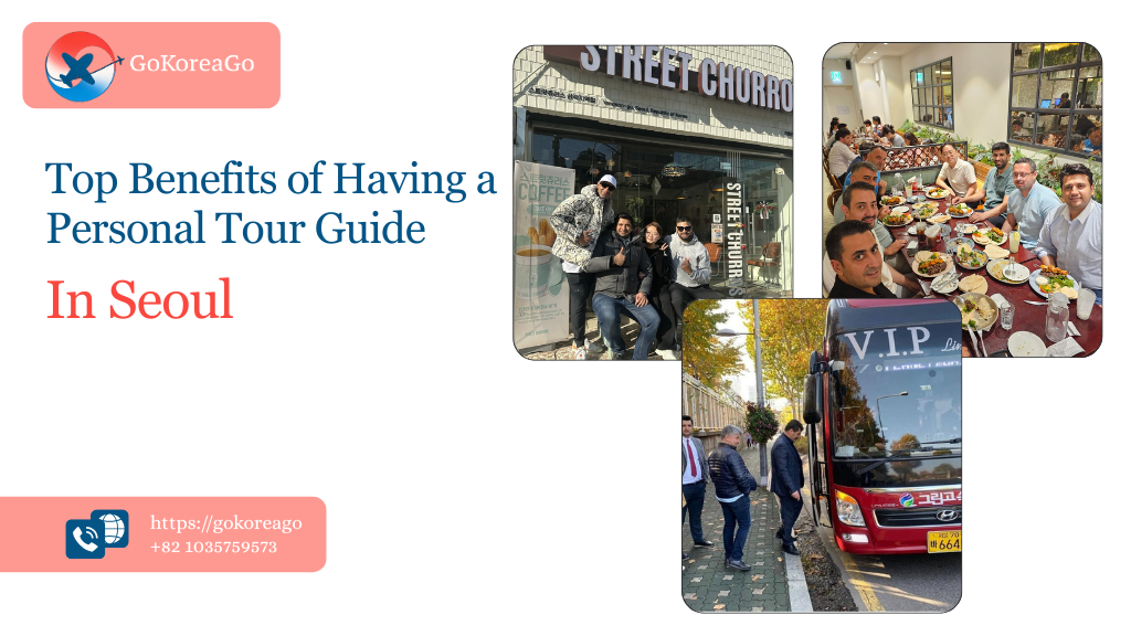 Top Benefits of Having a Personal Tour Guide in Seoul