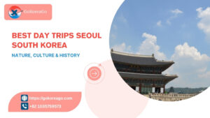 Best Day Trips Seoul, South Korea: Nature, Culture & History