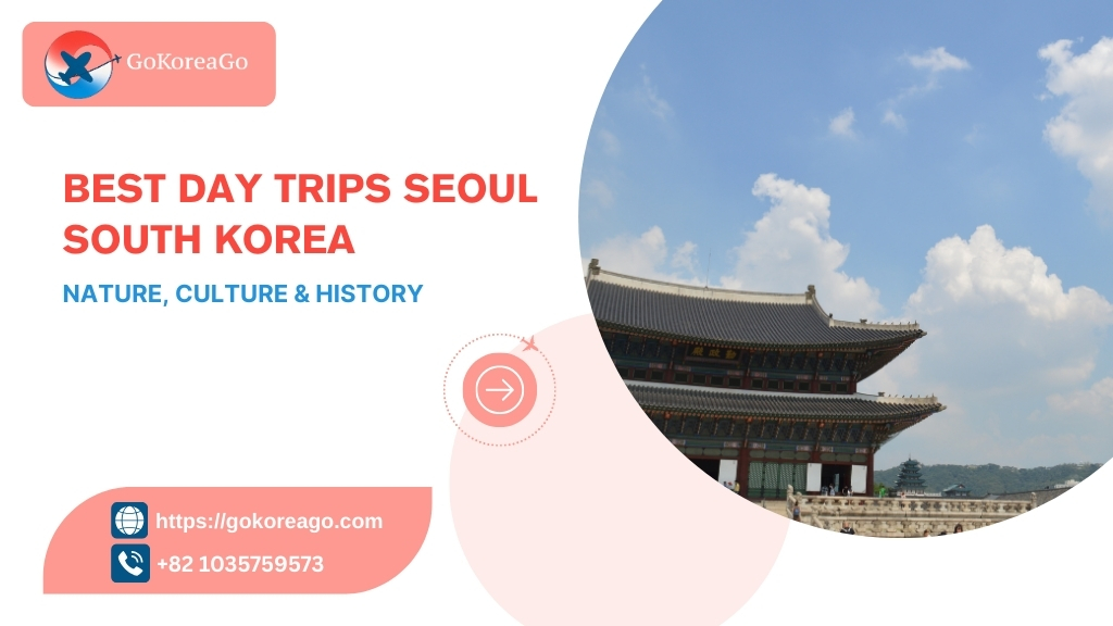 Best Day Trips Seoul, South Korea: Nature, Culture & History