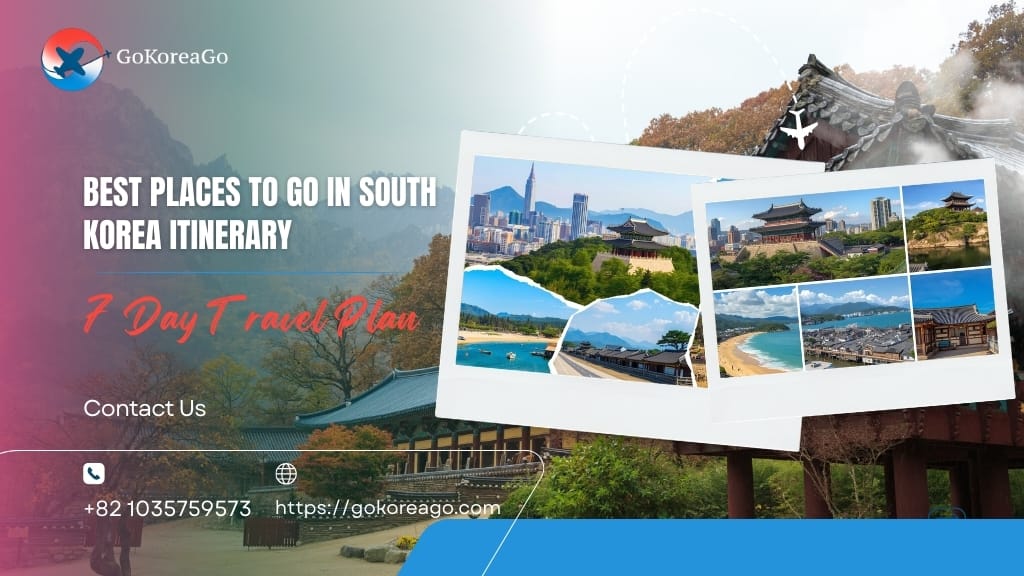 Best Places to Go in South Korea Itinerary: 7 Day Travel Plan