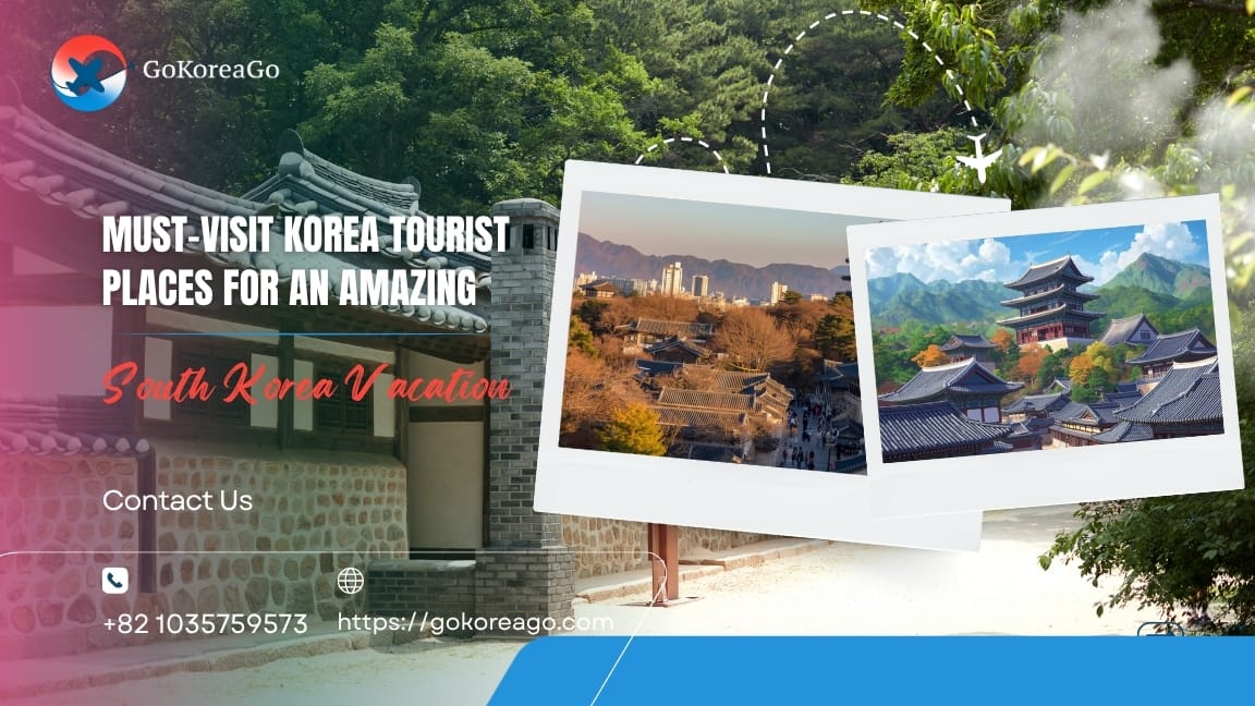 Must-Visit Korea Tourist Places for an Amazing South Korea Vacation