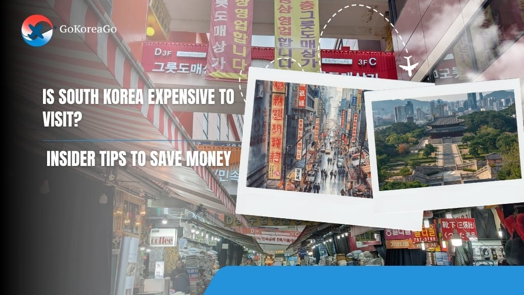 Is South Korea Expensive to Visit? Insider Tips to Save Money