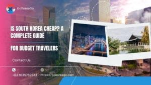 Is South Korea Cheap? A Complete Guide for Budget Travelers
